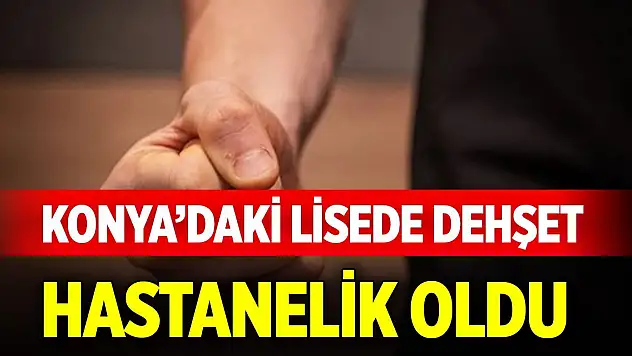 Konya'daki lisede dehşet! Tuvalete çağırıp hastanelik ettiler