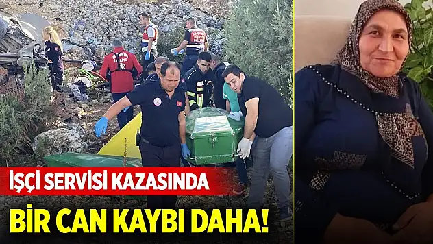 İşçi servisi kazasında bir can kaybı daha!