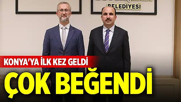Konya'ya ilk kez geldi, çok beğendi