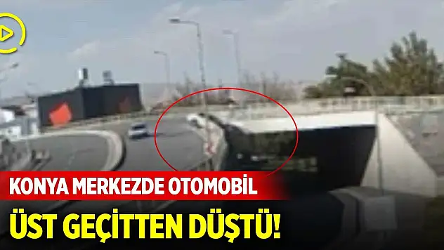 Konya merkezde otomobil üst geçitten düştü! Kaza anı kamerada