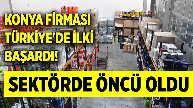 Konya firması Türkiye'de ilki başardı! Çalışmalarıyla sektörde öncü oldu