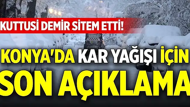Kuttusi Demir sitem etti! Konya'da kar yağışı için son açıklama