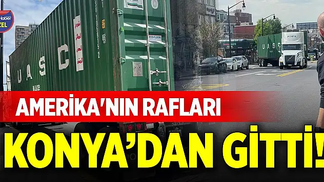 Amerika'nın rafları Konya'dan gitti!