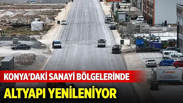 Konya'daki sanayi bölgelerinde altyapı yenileniyor