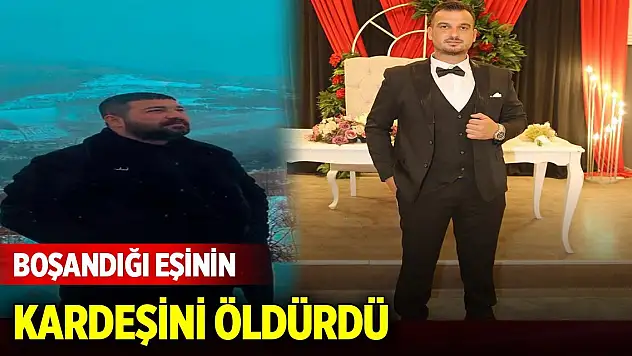 Boşandığı eşinin kardeşini öldürdü