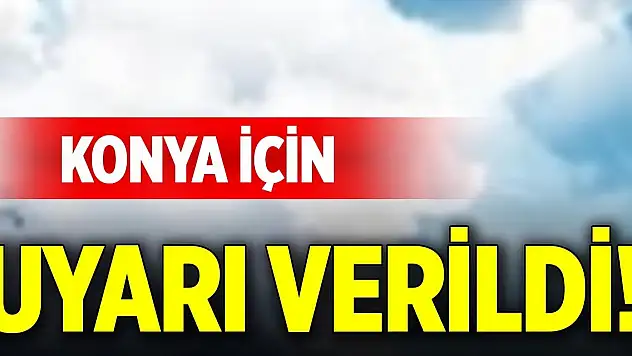AKOM'dan Konya için uyarı