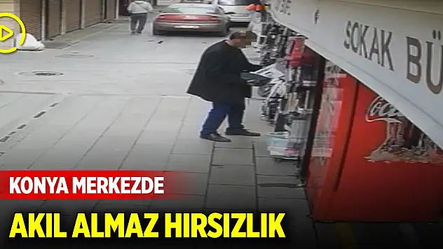 Konya merkezde akıl almaz hırsızlık