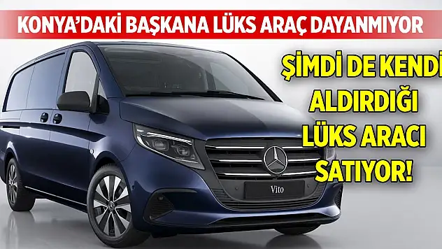 Konya'daki başkana lüks araç dayanmıyor