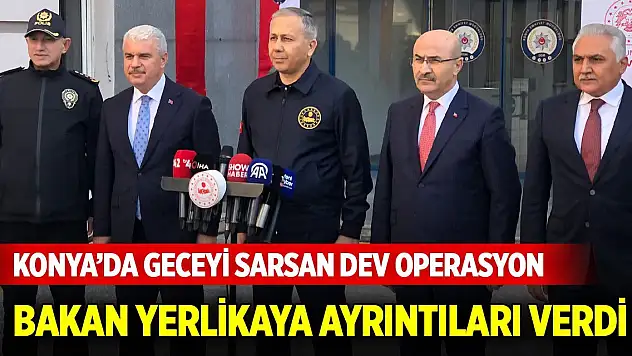 Bakan Yerlikaya Konya'dan açıkladı! Konya'da yüzlerce gözaltı var