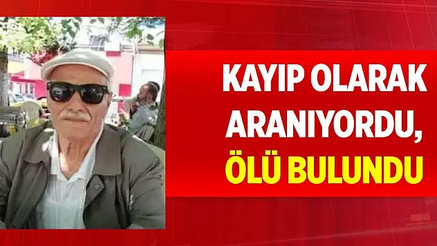 Kayıp olarak aranıyordu, ölü bulundu