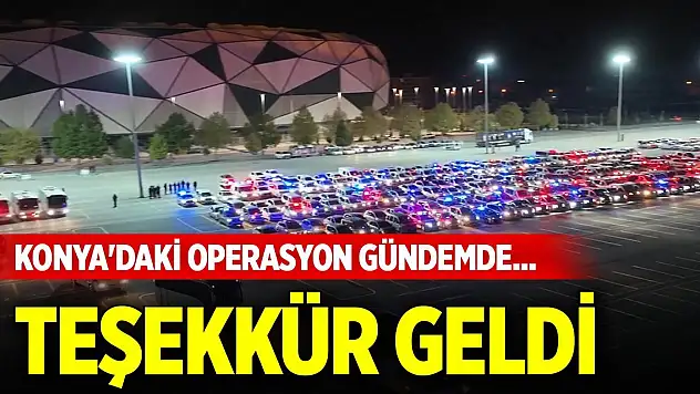 Konya'daki operasyon gündemde... Teşekkür geldi