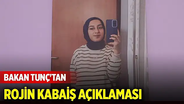 Son Dakika! Bakan Tunç'tan Rojin Kabaiş açıklaması