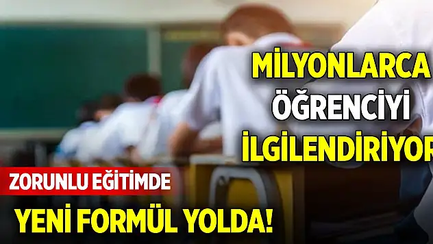 Zorunlu eğitimde yeni formül yolda!