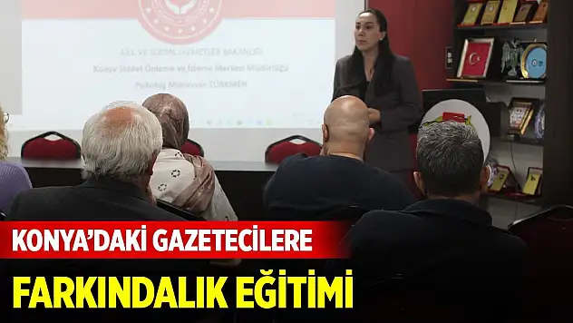 Konya'daki gazetecilere farkındalık eğitimi verildi