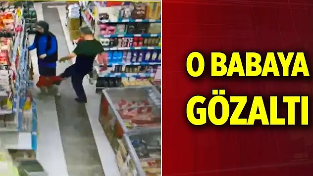 Markette çocuğunu tekmeleyen babaya gözaltı