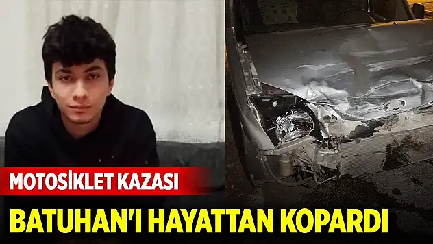 Motosiklet kazası Batuhan'ı hayattan kopardı