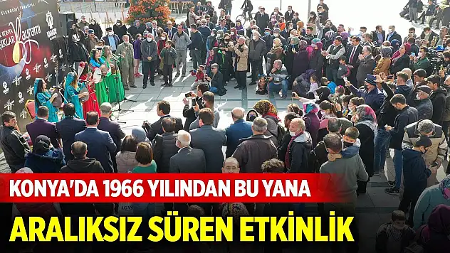 Konya'da 1966 yılından bu yana aralıksız süren etkinlik