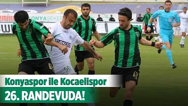 Konyaspor ile Kocaelispor 26. randevuda!