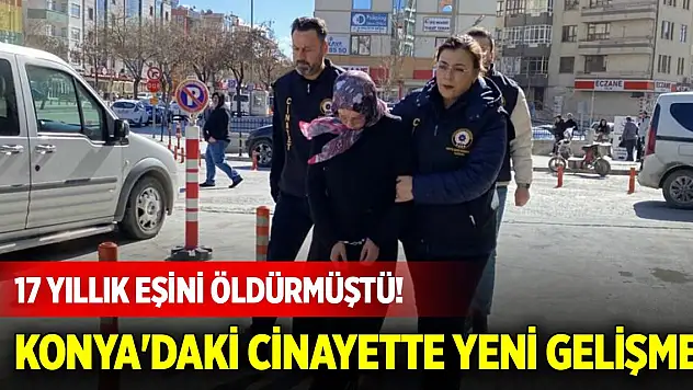 Doğum günü kana bulandı, 17 yıllık eşini öldürdü... Konya'daki cinayette yeni gelişme