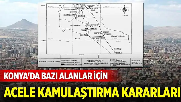 Konya'da bazı alanlar için acele kamulaştırma kararları