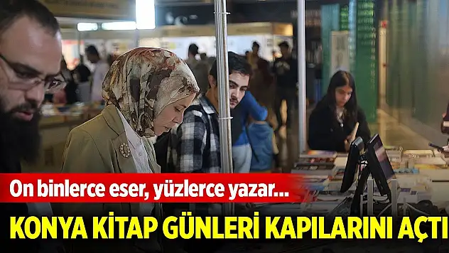 On binlerce eser, yüzlerce yazar... Konya Kitap Günleri kapıları açtı!