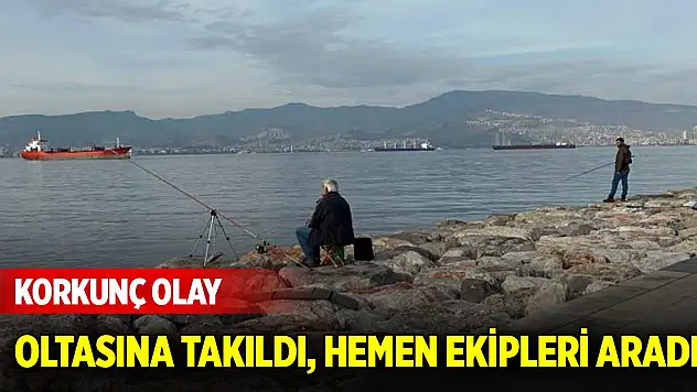Korkunç olay: Oltasına takıldı, hemen ekipleri aradı