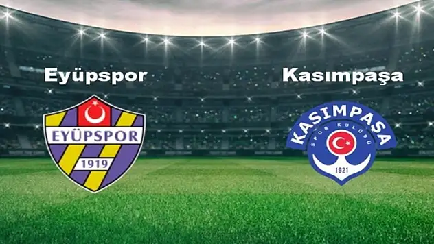 Eyüpspor, Kasımpaşa'yı ağırlayacak