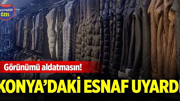 Görünümü aldatmasın! Konya'daki esnaf uyardı