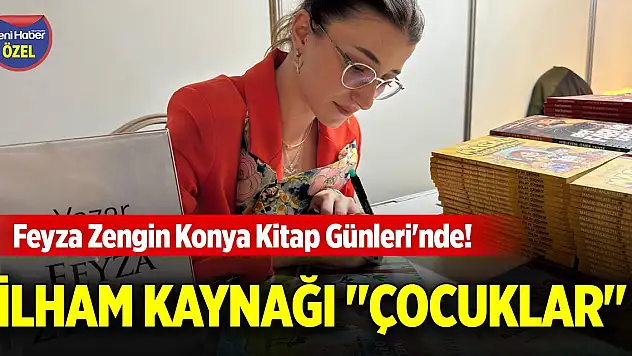 Feyza Zengin Konya Kitap Günleri'nde! İlham kaynağı 'çocuklar'