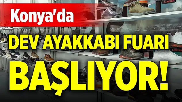 Konya'da dev ayakkabı fuarı başlıyor!
