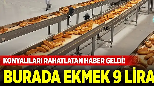 Konyalıları rahatlatan haber geldi! Burada ekmek 9 lira