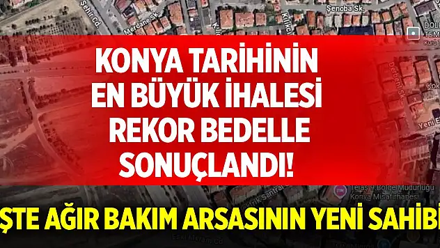 Konya Ağır Bakım arsasına rekor bedel! İşte yeni sahibi