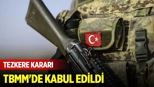 Tezkere kararı TBMM'de kabul edildi