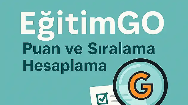 Liseye Geçişte Doğru Tercihin Anahtarı: EğitimGO Puan ve Sıralama Hesaplama