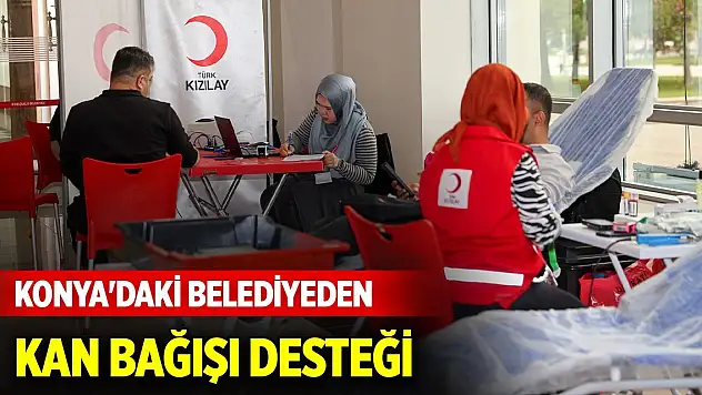 Konya'daki belediyeden kan bağışı desteği