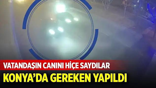 Konya'da trafik magandalarına gereken yapıldı