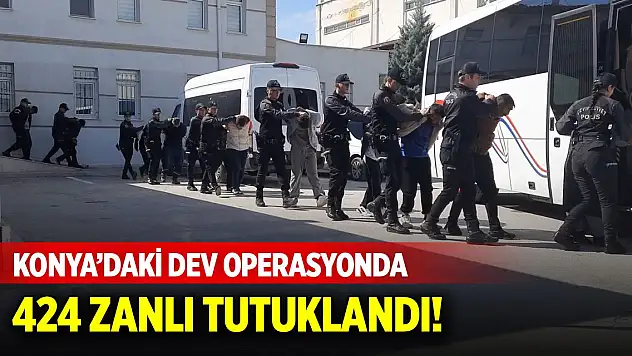 Konya'daki dev operasyonda 424 kişi tutuklandı