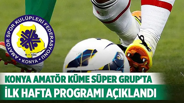 Konya Amatör Küme Süper Grup'ta sezonun ilk hafta programı açıklandı