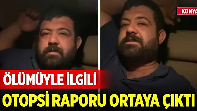 'İncinmişsin' videosuyla tanınan Konyalı fenomenin ölümüyle ilgili otopsi raporu ortaya çıktı