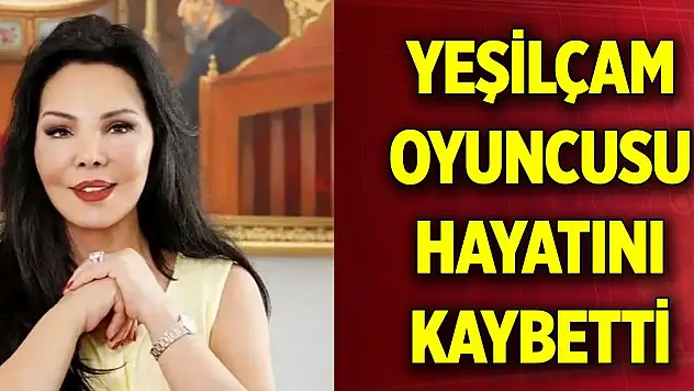 Yeşilçam oyuncusu Neşe Aksoy, hayatını kaybetti