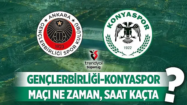 Gençlerbirliği - Konyaspor maçı nerde, ne zaman, saat kaçta?