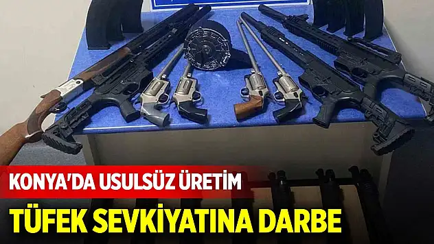 Konya'da usulsüz üretim tüfek sevkiyatına darbe