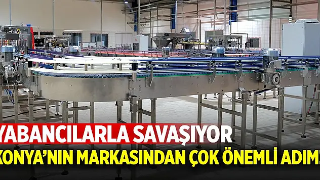 Konya'nın önemli markası bir hamle daha yapıyor! Yabancılarla savaşıyor
