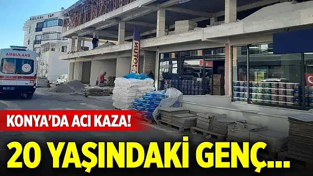 Konya'da acı kaza! 20 yaşındaki genç...