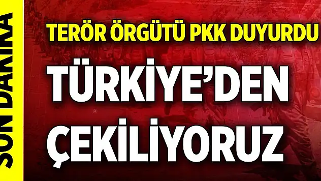 Son Dakika! Terör örgütü PKK: Tüm güçlerimizle Türkiye'den çekiliyoruz