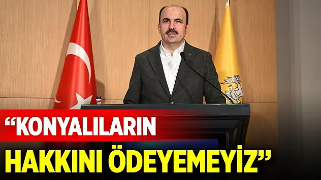 Başkan Altay: Konyalıların hakkını ödeyemeyiz