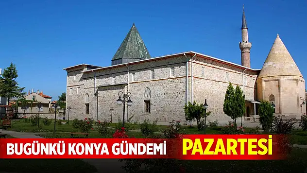 Bugünkü Konya gündemi (27 Ekim 2025)