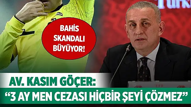 Bahis skandalı büyüyor! Av. Kasım Göçer: '3 ay men cezası hiçbir şeyi çözmez'
