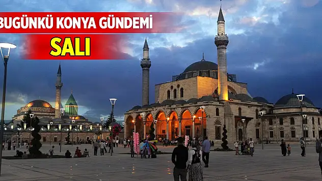 Bugünkü Konya gündemi (28 Ekim 2025)