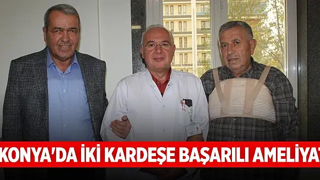 Konya'da iki kardeş başarılı ameliyatla sağlığına kavuştu